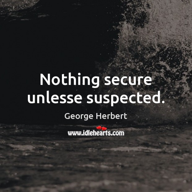 Nothing secure unlesse suspected. Picture Quotes Image