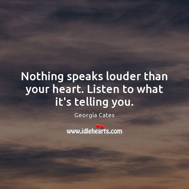 Nothing speaks louder than your heart. Listen to what it’s telling you. Image