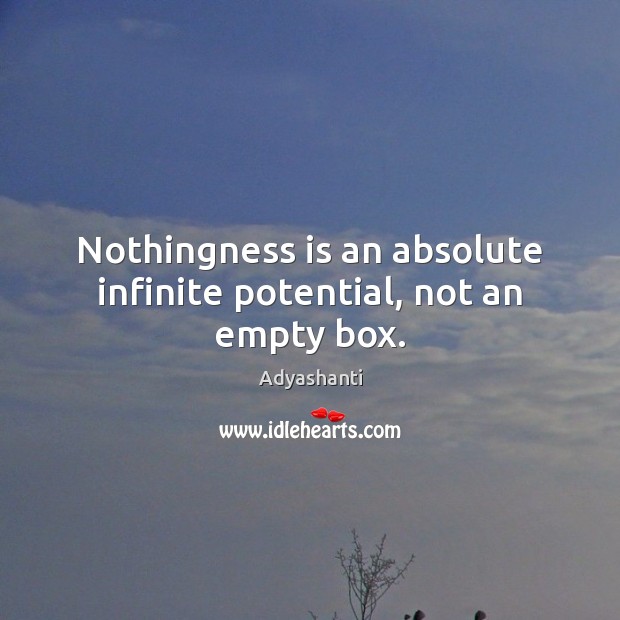 Nothingness is an absolute infinite potential, not an empty box. Picture Quotes Image