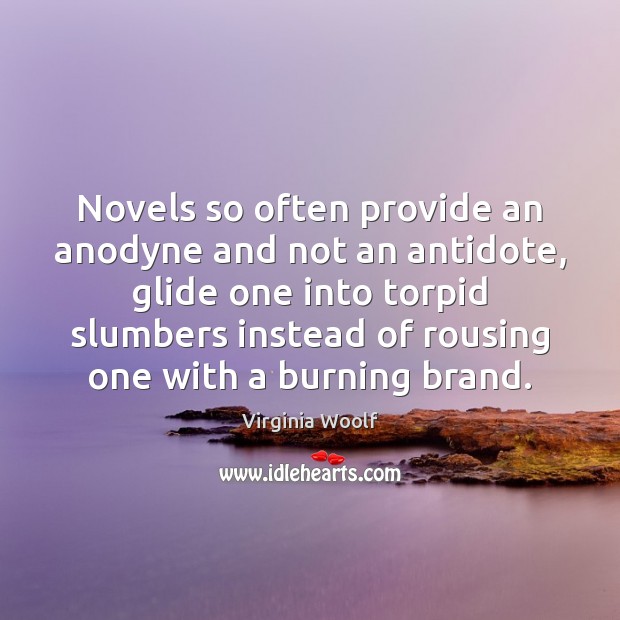 Novels so often provide an anodyne and not an antidote, glide one Picture Quotes Image