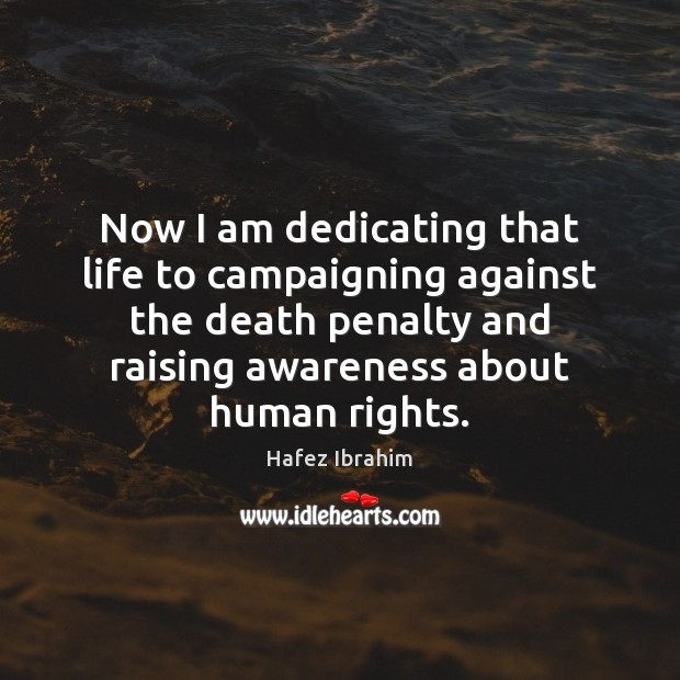 Now I am dedicating that life to campaigning against the death penalty Image