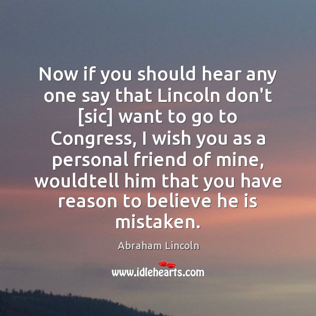 Now if you should hear any one say that Lincoln don’t [sic] Abraham Lincoln Picture Quote