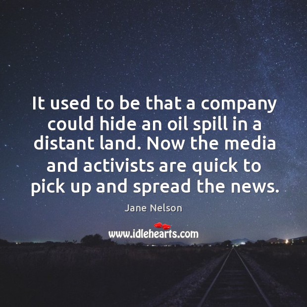 Now the media and activists are quick to pick up and spread the news. Jane Nelson Picture Quote