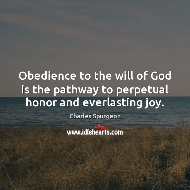 Obedience to the will of God is the pathway to perpetual honor and everlasting joy. Image