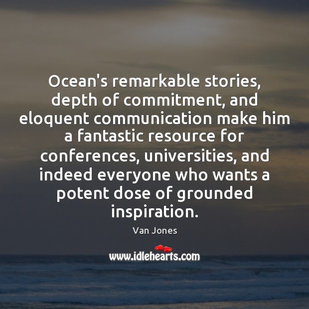 Ocean’s remarkable stories, depth of commitment, and eloquent communication make him a Van Jones Picture Quote