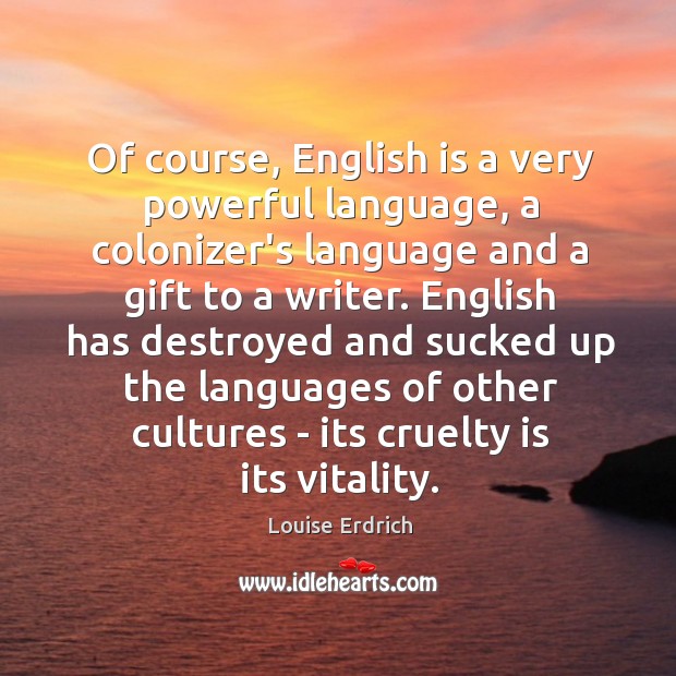 Of course, English is a very powerful language, a colonizer’s language and Image