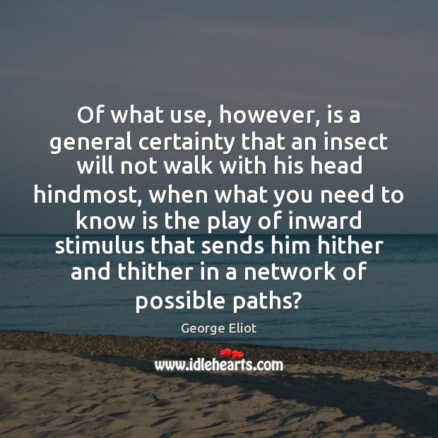 Of what use, however, is a general certainty that an insect will Picture Quotes Image