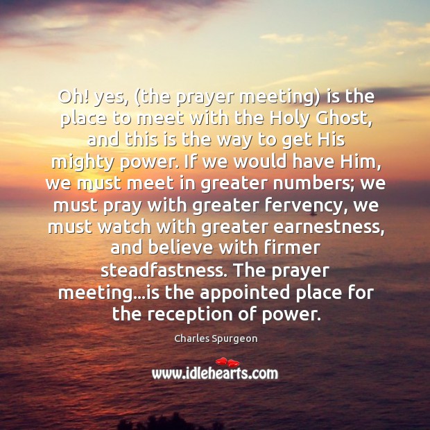 Oh! yes, (the prayer meeting) is the place to meet with the Image