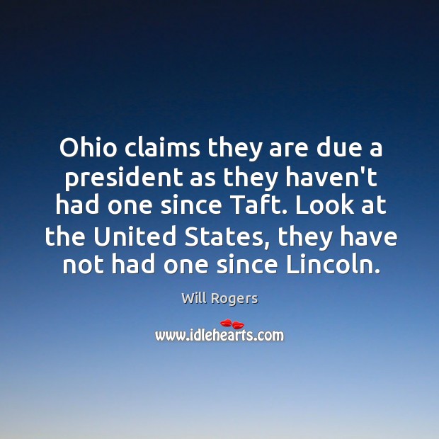 Ohio claims they are due a president as they haven’t had one Will Rogers Picture Quote
