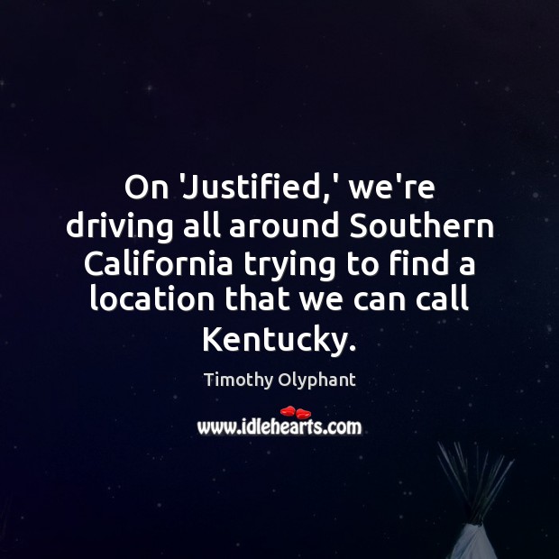 On ‘Justified,’ we’re driving all around Southern California trying to find Driving Quotes Image
