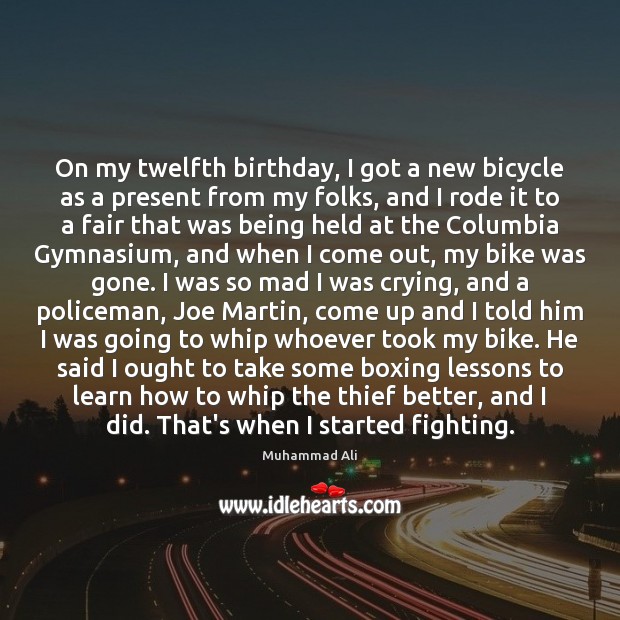 On my twelfth birthday, I got a new bicycle as a present Muhammad Ali Picture Quote