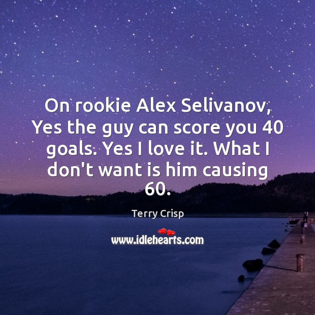 On rookie Alex Selivanov, Yes the guy can score you 40 goals. Yes Picture Quotes Image