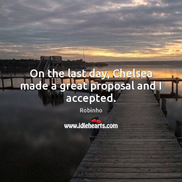 On the last day, Chelsea made a great proposal and I accepted. Image