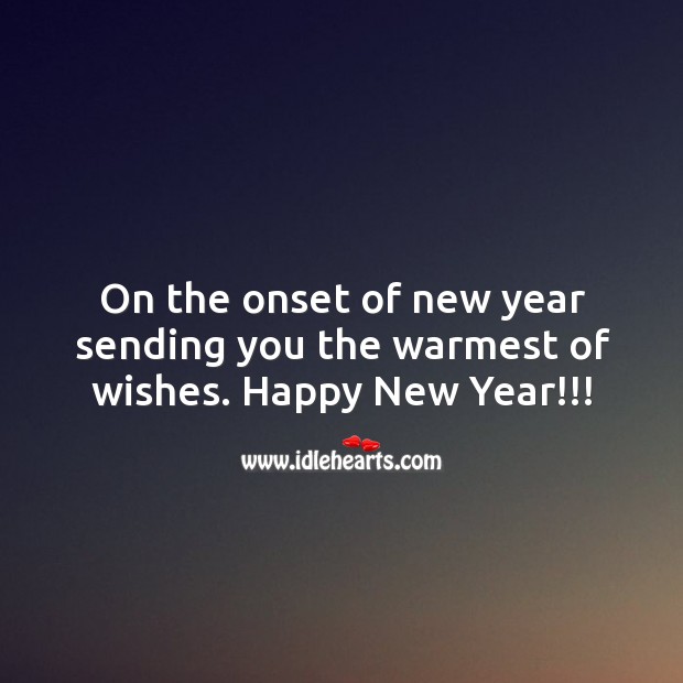 On the onset of new year sending you the warmest of wishes! New Year Quotes Image