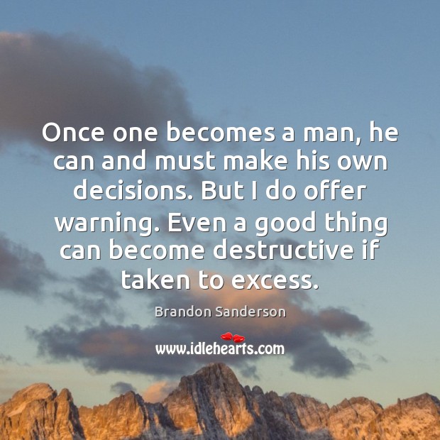 Once one becomes a man, he can and must make his own Brandon Sanderson Picture Quote