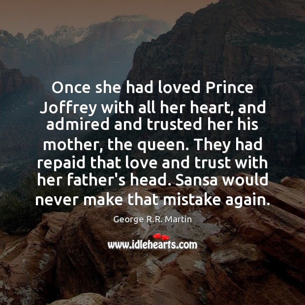 Once she had loved Prince Joffrey with all her heart, and admired Image