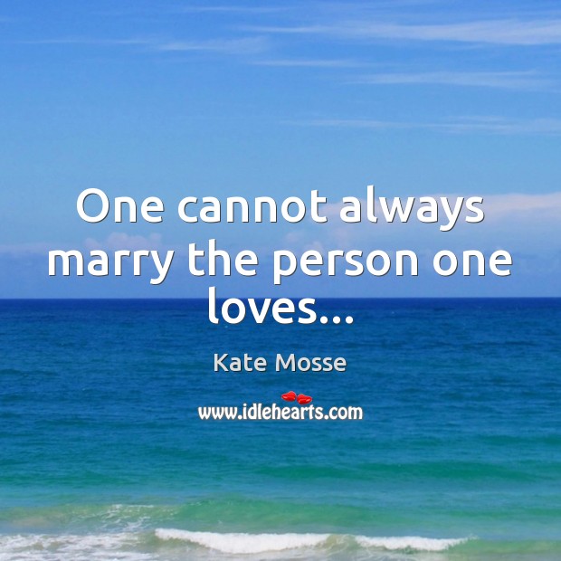 One cannot always marry the person one loves… Kate Mosse Picture Quote