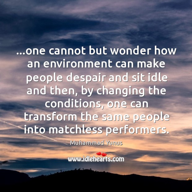 …one cannot but wonder how an environment can make people despair and Environment Quotes Image