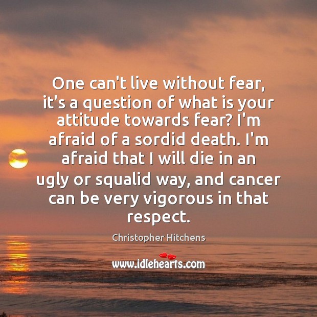 One can’t live without fear, it’s a question of what is your Attitude Quotes Image