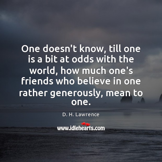 One doesn’t know, till one is a bit at odds with the D. H. Lawrence Picture Quote