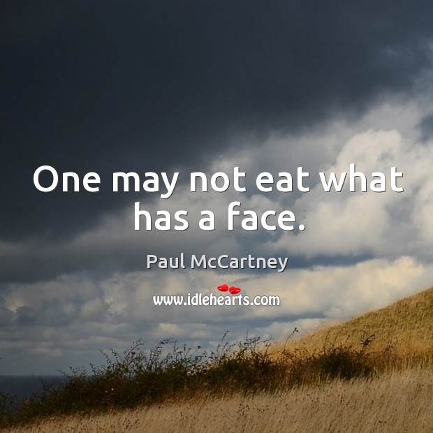 One may not eat what has a face. Image