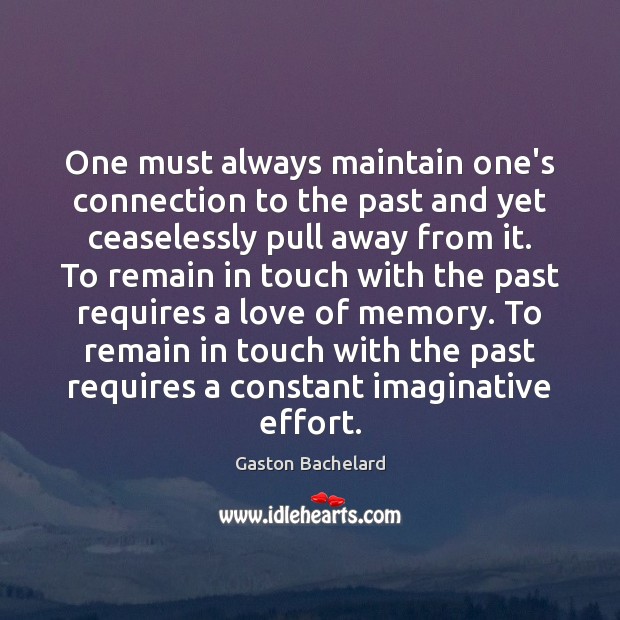 One must always maintain one’s connection to the past and yet ceaselessly Effort Quotes Image