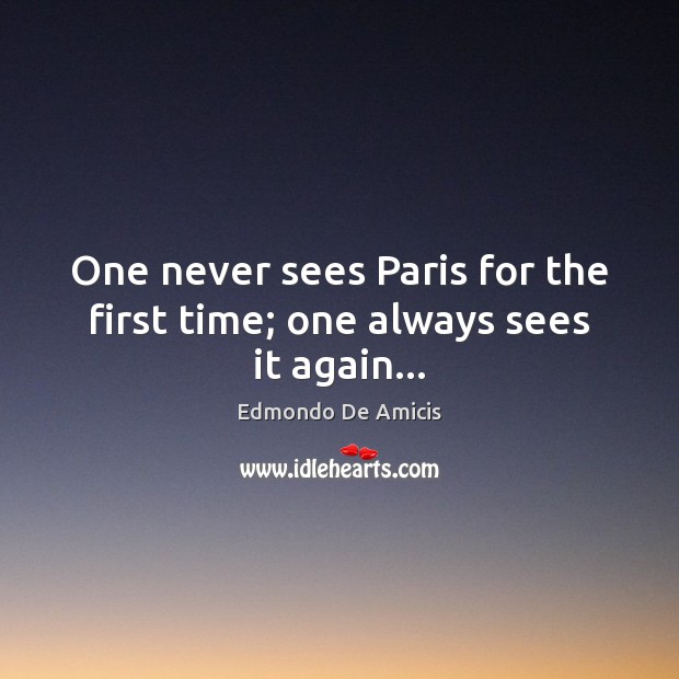 One never sees Paris for the first time; one always sees it again… Image