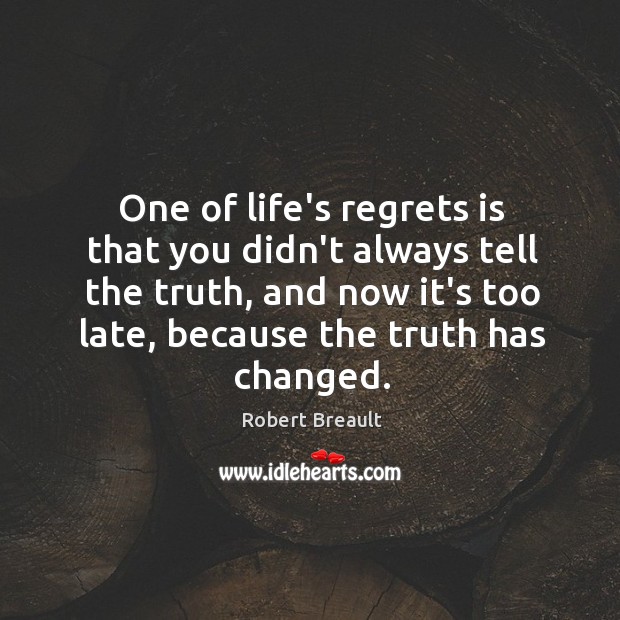 One of life’s regrets is that you didn’t always tell the truth, Robert Breault Picture Quote