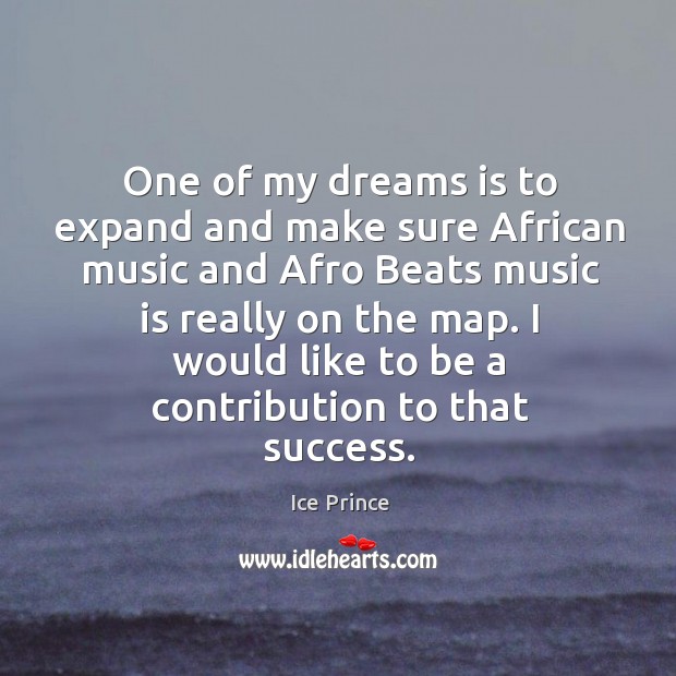 One of my dreams is to expand and make sure African music Music Quotes Image