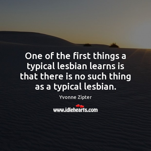 One of the first things a typical lesbian learns is that there Image