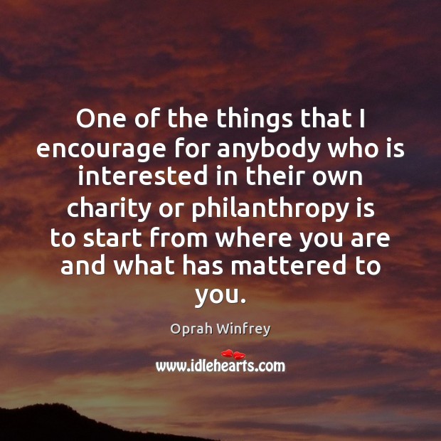 One of the things that I encourage for anybody who is interested Oprah Winfrey Picture Quote