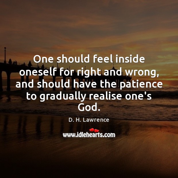 One should feel inside oneself for right and wrong, and should have D. H. Lawrence Picture Quote