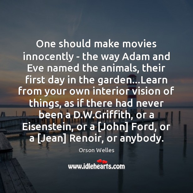 One should make movies innocently – the way Adam and Eve named Orson Welles Picture Quote