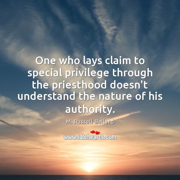 One who lays claim to special privilege through the priesthood doesn’t understand Nature Quotes Image