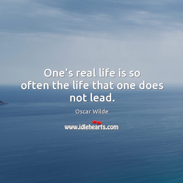 One’s real life is so often the life that one does not lead. Real Life Quotes Image