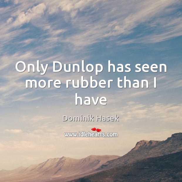 Only Dunlop has seen more rubber than I have Image