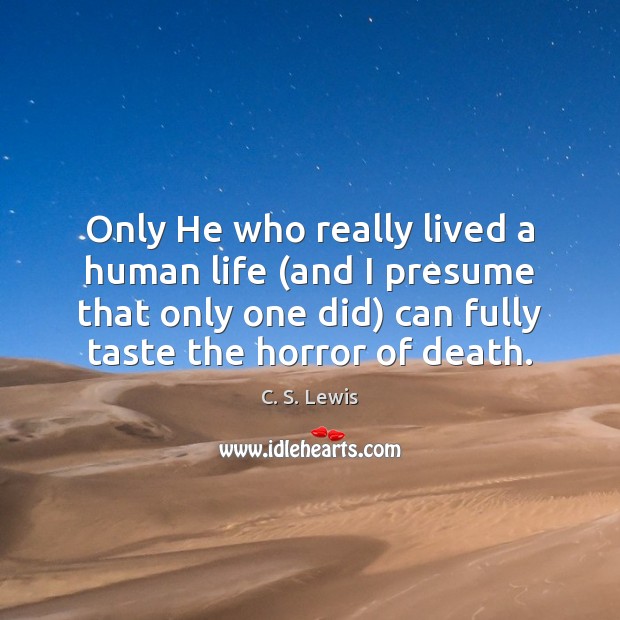 Only He who really lived a human life (and I presume that Picture Quotes Image