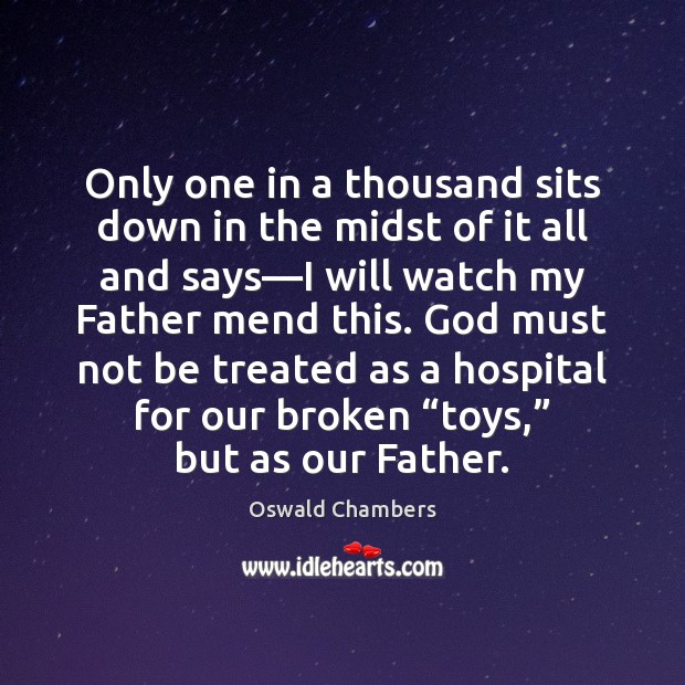 Only one in a thousand sits down in the midst of it Oswald Chambers Picture Quote
