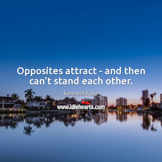 Opposites attract – and then can’t stand each other. Image