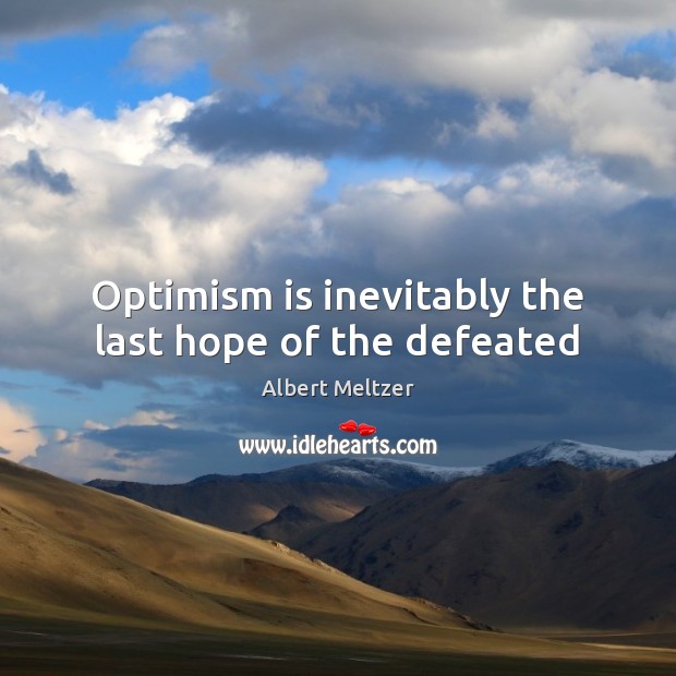 Optimism is inevitably the last hope of the defeated Picture Quotes Image