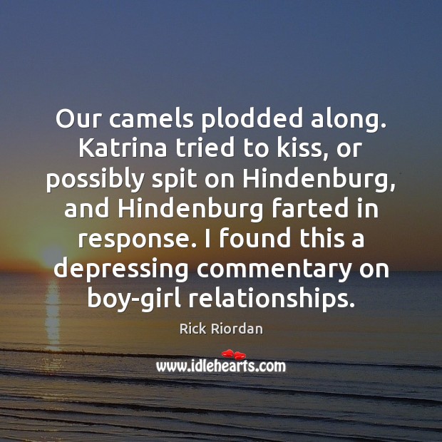 Our camels plodded along. Katrina tried to kiss, or possibly spit on Rick Riordan Picture Quote