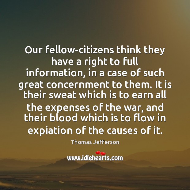 Our fellow-citizens think they have a right to full information, in a Image