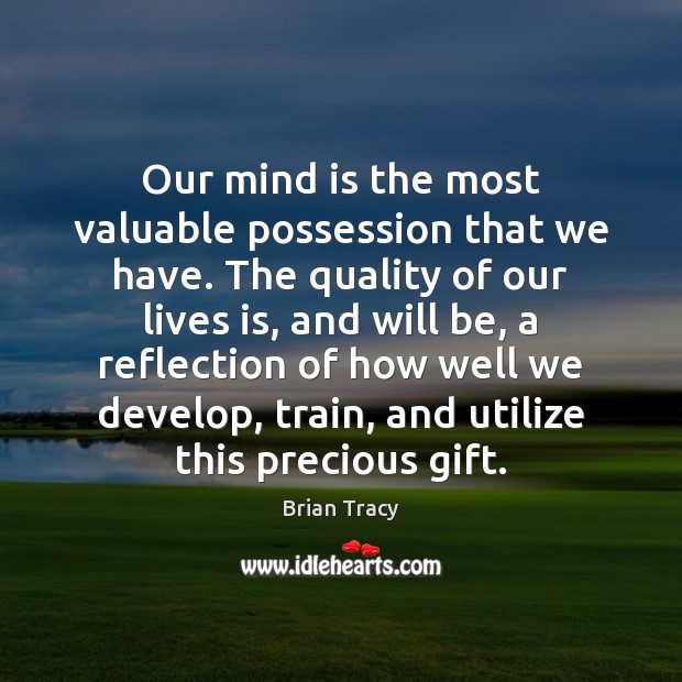Our mind is the most valuable possession that we have. The quality Image