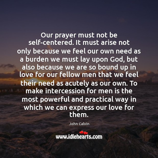 Our prayer must not be self-centered. It must arise not only because Image