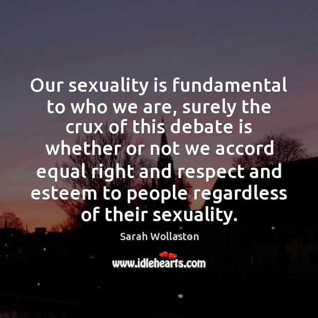 Our sexuality is fundamental to who we are, surely the crux of Respect Quotes Image