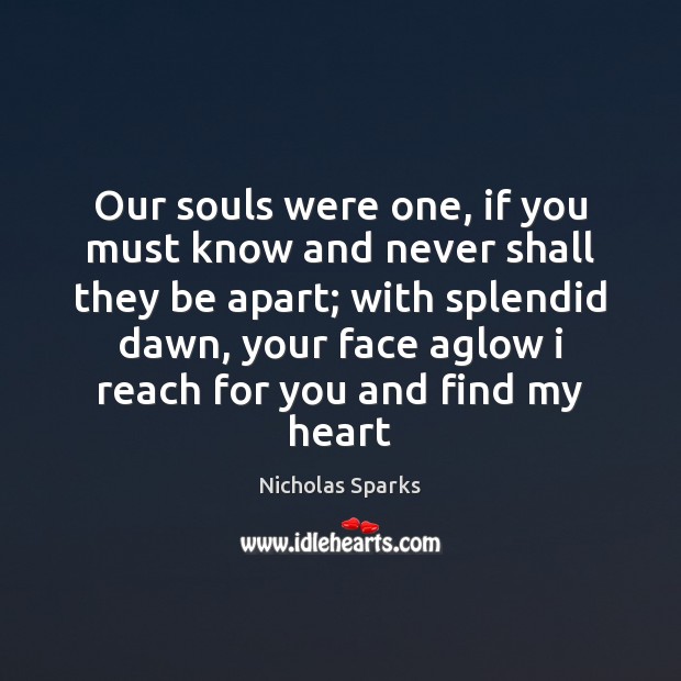 Our souls were one, if you must know and never shall they Image