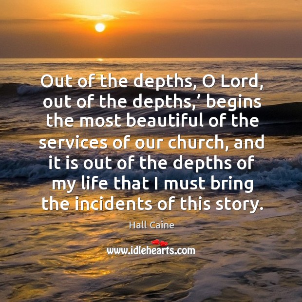 Out of the depths, o lord, out of the depths,’ begins the most beautiful of the services of Image