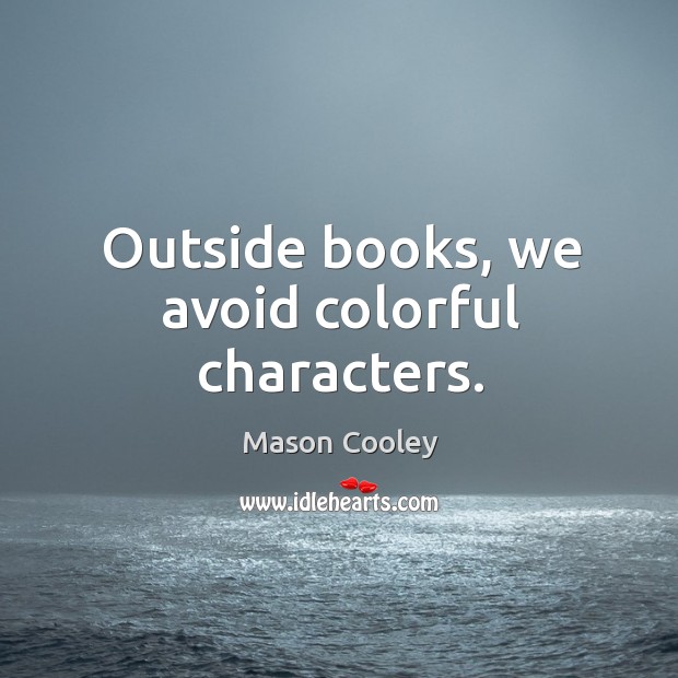 Outside books, we avoid colorful characters. Image