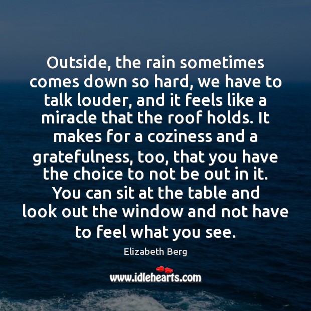 Outside, the rain sometimes comes down so hard, we have to talk Picture Quotes Image