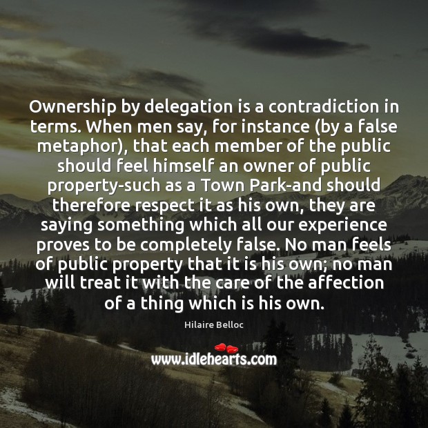 Ownership by delegation is a contradiction in terms. When men say, for Image